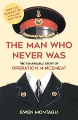 Man who Never Was: The Remarkable Story of Operation Mincemeat Now the subject of a major new film starring Colin Firth as Ewen Montagu kaina ir informacija | Biografijos, autobiografijos, memuarai | pigu.lt