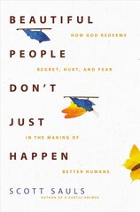 Beautiful People Don't Just Happen: How God Redeems Regret, Hurt, and Fear in the Making of Better Humans kaina ir informacija | Dvasinės knygos | pigu.lt