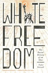 White Freedom: The Racial History of an Idea kaina ir informacija | Socialinių mokslų knygos | pigu.lt