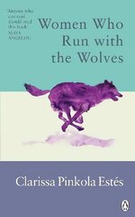 Women Who Run With The Wolves: Contacting the Power of the Wild Woman цена и информация | Самоучители | pigu.lt