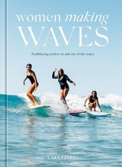 Women Making Waves: Trailblazing Surfers In and Out of the Water kaina ir informacija | Knygos apie sveiką gyvenseną ir mitybą | pigu.lt