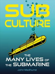 Sub Culture: The Many Lives of the Submarine kaina ir informacija | Istorinės knygos | pigu.lt