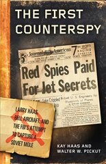 First Counterspy: Larry Haas, Bell Aircraft, and the FBI's Attempt to Capture a Soviet Mole цена и информация | Исторические книги | pigu.lt