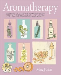 Aromatherapy: Essential Oils and the Power of Scent for Healing, Relaxation, and Vitality kaina ir informacija | Saviugdos knygos | pigu.lt