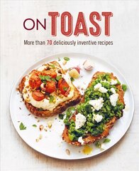 On Toast: More Than 70 Deliciously Inventive Recipes kaina ir informacija | Receptų knygos | pigu.lt