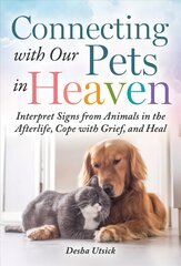 Connecting with Our Pets in Heaven: Interpret Signs from Animals in the Afterlife, Cope with Grief, and Heal цена и информация | Книги о питании и здоровом образе жизни | pigu.lt