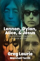 Lennon, Dylan, Alice, and Jesus: The Spiritual Biography of Rock and Roll kaina ir informacija | Dvasinės knygos | pigu.lt