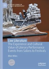 Live Literature: The Experience and Cultural Value of Literary Performance Events from Salons   to Festivals 1st ed. 2021 цена и информация | Книги по социальным наукам | pigu.lt