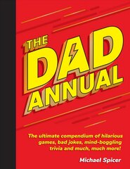 Dad Annual: The Ultimate Compendium of Hilarious Games, Bad Jokes, Mind-Boggling Trivia and Much, Much More! kaina ir informacija | Knygos apie sveiką gyvenseną ir mitybą | pigu.lt