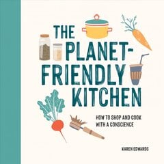 Planet-Friendly Kitchen: How to Shop and Cook With a Conscience kaina ir informacija | Receptų knygos | pigu.lt