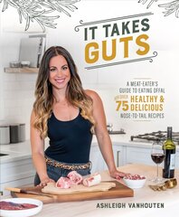 It Takes Guts: A Meat-Eater's Guide to Eating Offal with over 75 Healthy and Delicious Nose-to-Tail Recipes kaina ir informacija | Receptų knygos | pigu.lt
