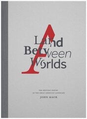 Land Between Worlds: The Shifting Poetry of the Great American Landscape цена и информация | Книги по фотографии | pigu.lt