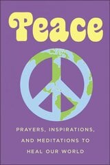 Peace: Prayers, Inspirations, and Meditations to Heal our World цена и информация | Самоучители | pigu.lt