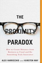 Proximity Paradox: How to Create Distance From Business As Usual And Do Something Truly Innovative kaina ir informacija | Ekonomikos knygos | pigu.lt