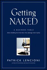 Getting Naked - A Business Fable About Shedding the Three Fears That Sabotage Client Loyalty: A Business Fable About Shedding The Three Fears That Sabotage Client Loyalty kaina ir informacija | Ekonomikos knygos | pigu.lt