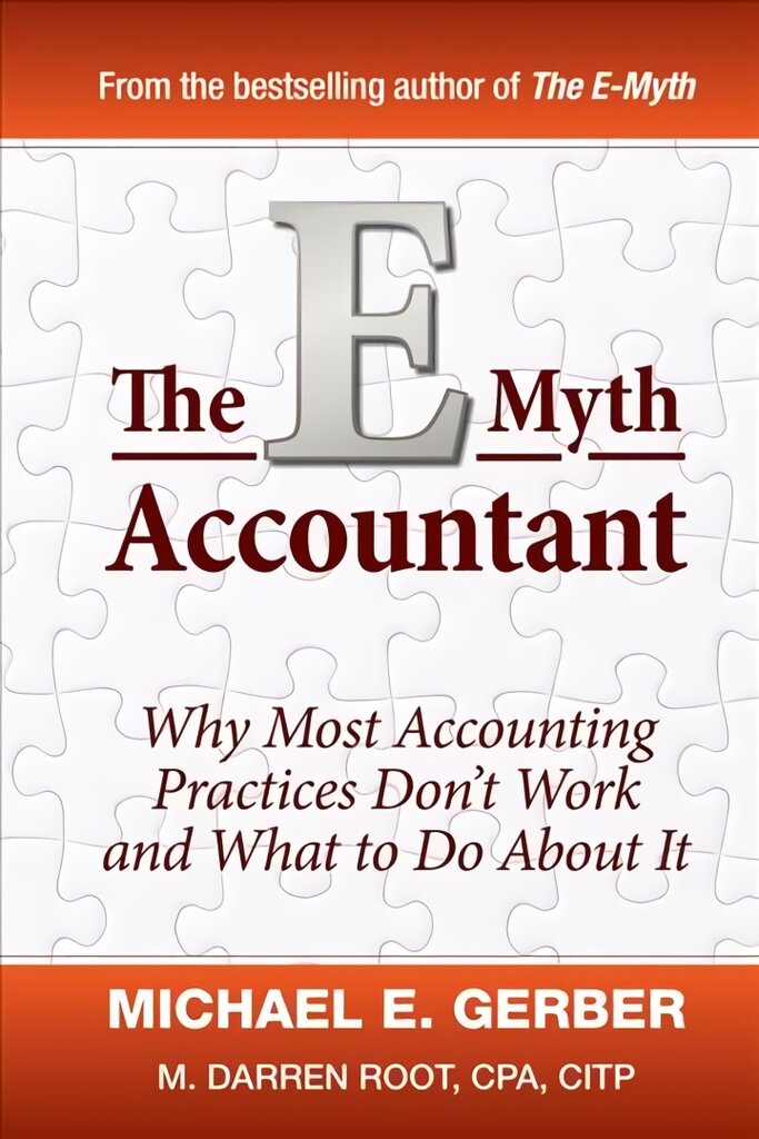 E-Myth Accountant - Why Most Accounting Practices Don't Work and What to Do About It: Why Most Accounting Practices Don't Work and What to Do About It цена и информация | Ekonomikos knygos | pigu.lt