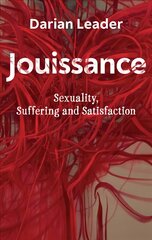 Jouissance: Sexuality, Suffering and Satisfaction kaina ir informacija | Socialinių mokslų knygos | pigu.lt