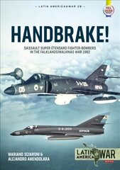 Handbrake!: Dassault Super Etendard Fighter-Bombers in the Falklands/Malvinas War, 1982 kaina ir informacija | Istorinės knygos | pigu.lt