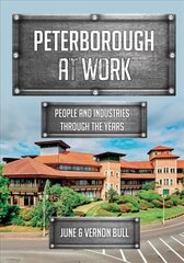 Peterborough at Work: People and Industries Through the Years kaina ir informacija | Istorinės knygos | pigu.lt