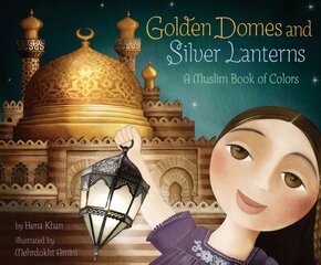 Golden Domes and Silver Lanterns: A Muslim Book of Colors цена и информация | Книги для малышей | pigu.lt