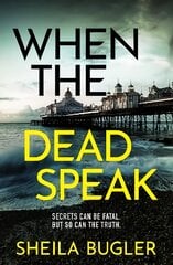 When the Dead Speak: A gripping and page-turning crime thriller packed with suspense kaina ir informacija | Fantastinės, mistinės knygos | pigu.lt