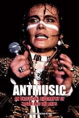 Antmusic: An unofficial biography of Adam and the Ants цена и информация | Биографии, автобиогафии, мемуары | pigu.lt