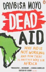 Dead Aid: Why aid is not working and how there is another way for Africa kaina ir informacija | Socialinių mokslų knygos | pigu.lt