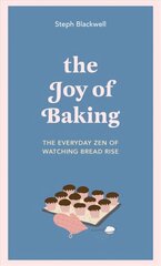 Joy of Baking: The everyday zen of watching bread rise цена и информация | Книги рецептов | pigu.lt