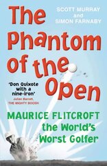 Phantom of the Open: Maurice Flitcroft, the World's Worst Golfer - Now A Major Film Starring Mark Rylance kaina ir informacija | Knygos apie sveiką gyvenseną ir mitybą | pigu.lt