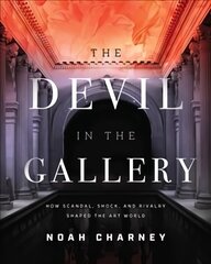 Devil in the Gallery: How Scandal, Shock, and Rivalry Shaped the Art World цена и информация | Книги об искусстве | pigu.lt