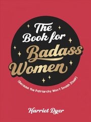 Book for Badass Women: (Because the Patriarchy Won't Smash Itself): An Empowering Guide to Life for Strong Women цена и информация | Самоучители | pigu.lt