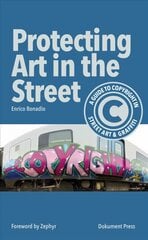 Protecting Art In The Street: A Guide to Copyright in Street Art and Graffiti цена и информация | Книги об искусстве | pigu.lt