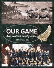 Our Game: New Zealand Rugby at 150 цена и информация | Книги о питании и здоровом образе жизни | pigu.lt