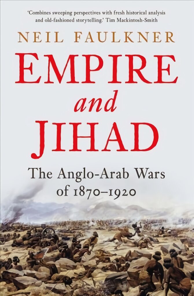 Empire and Jihad: The Anglo-Arab Wars of 1870-1920 цена и информация | Istorinės knygos | pigu.lt