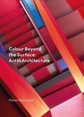 Colour Beyond the Surface: Art in Architecture цена и информация | Книги по архитектуре | pigu.lt