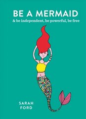 Be a Mermaid: & be independent, be powerful, be free kaina ir informacija | Saviugdos knygos | pigu.lt