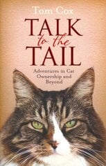 Talk to the Tail: Adventures in Cat Ownership and Beyond Reissue kaina ir informacija | Knygos apie sveiką gyvenseną ir mitybą | pigu.lt
