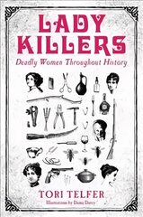 Lady Killers - Deadly Women Throughout History: Deadly women throughout history kaina ir informacija | Biografijos, autobiografijos, memuarai | pigu.lt