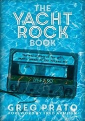 Yacht Rock Book: The Oral History of the Soft, Smooth Sounds of the 70s and 80s цена и информация | Книги об искусстве | pigu.lt