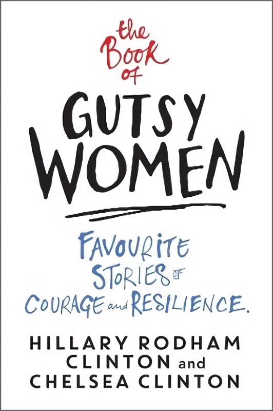 Book of Gutsy Women: Favourite Stories of Courage and Resilience kaina ir informacija | Biografijos, autobiografijos, memuarai | pigu.lt