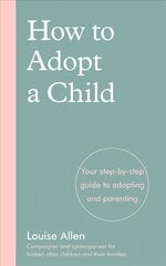 How to Adopt a Child: Your step-by-step guide to adopting and parenting kaina ir informacija | Saviugdos knygos | pigu.lt