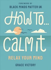 How To Calm It: Relax Your Mind цена и информация | Самоучители | pigu.lt