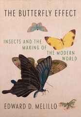 Butterfly Effect: Insects and the Making of the Modern World цена и информация | Книги по экономике | pigu.lt