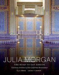 Julia Morgan : The Road to San Simeon, Visionary Architect of the California Renaissance цена и информация | Книги по архитектуре | pigu.lt