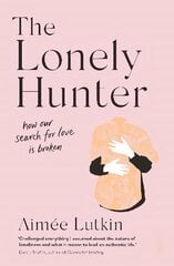 Lonely Hunter: how our search for love is broken цена и информация | Самоучители | pigu.lt
