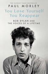 You Lose Yourself You Reappear: The Many Voices of Bob Dylan kaina ir informacija | Biografijos, autobiografijos, memuarai | pigu.lt