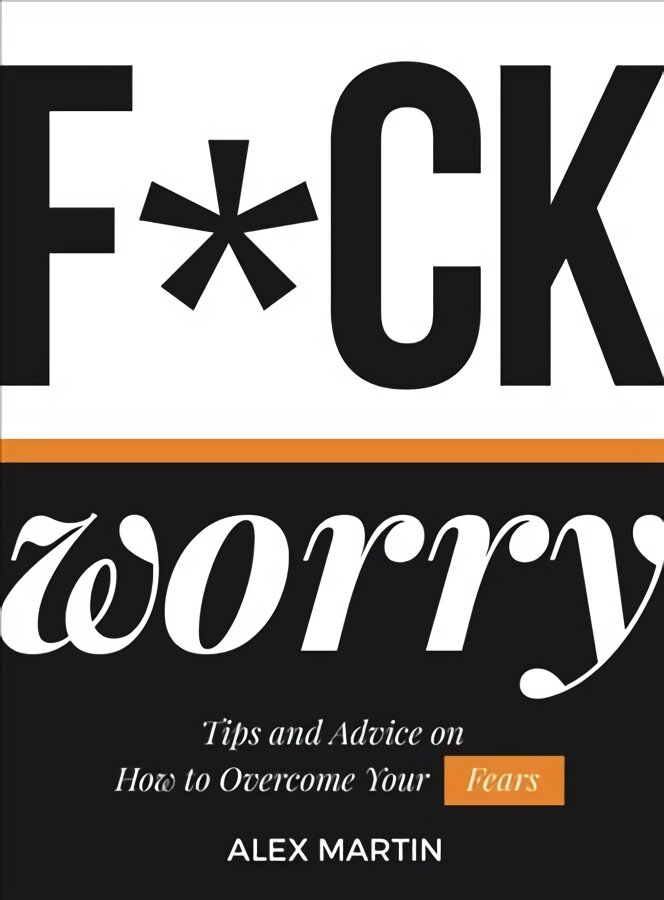 F*ck Worry: Tips and Advice on How to Overcome Your Fears kaina ir informacija | Saviugdos knygos | pigu.lt