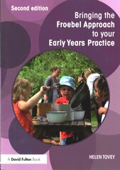 Bringing the Froebel Approach to your Early Years Practice 2nd edition kaina ir informacija | Socialinių mokslų knygos | pigu.lt
