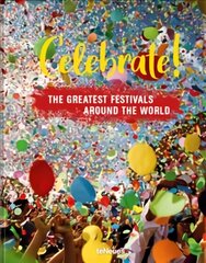 Celebrate!: The Greatest Festivals around the World kaina ir informacija | Fotografijos knygos | pigu.lt