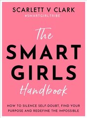 Smart Girls Handbook: How to Silence Self-doubt, Find Your Purpose and Redefine the Impossible kaina ir informacija | Knygos paaugliams ir jaunimui | pigu.lt
